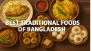 Best Traditional Foods of Bangladesh: A Culinary Journey You Must Try
