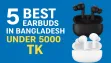 5 Best Earbuds in Bangladesh Under 5000 Tk | 2025