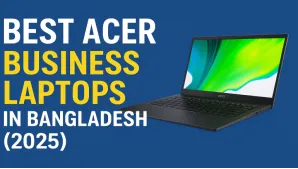 Best 5 Acer Business Laptops in Bangladesh (2025)