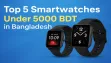 Top 5 Smartwatches Under 5000 BDT in Bangladesh – Best Budget Picks for 2025