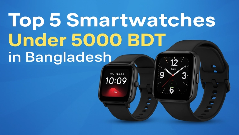 Top 5 Smartwatches Under 5000 BDT in Bangladesh – Best Budget Picks for 2025