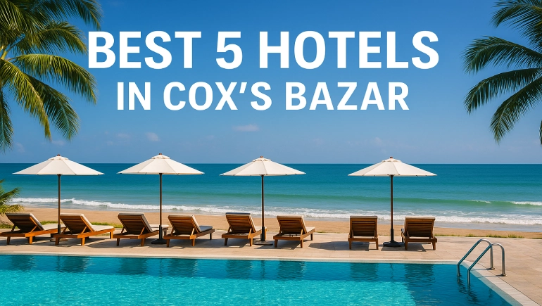 Best 5 Hotels in Cox’s Bazar for an Unforgettable Stay
