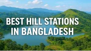 Best Hill Stations in Bangladesh: A Traveler’s Paradise