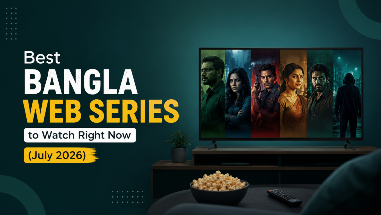 Best Bangla Web Series to Watch Right Now (July 2026)