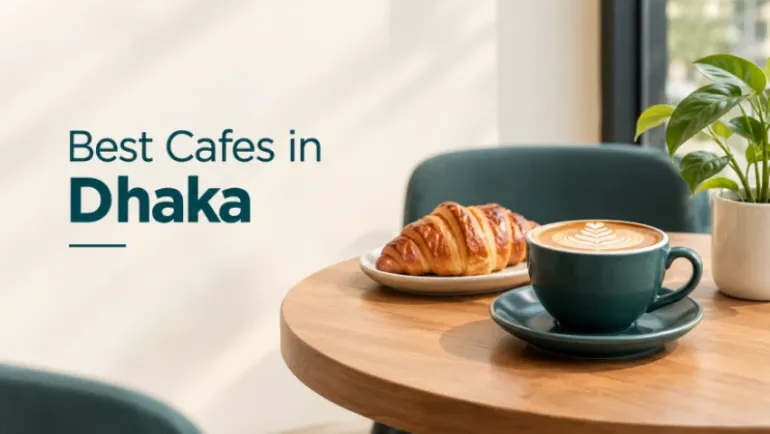 Best Cafes in Dhaka: Top 10 Cafes to Visit