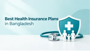 Best Health Insurance Plans in Bangladesh