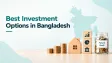 Best Investment Options in Bangladesh: Where Should You Invest Your Money?