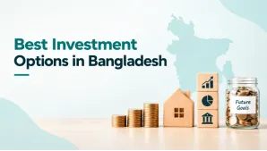 Best Investment Options in Bangladesh: Where Should You Invest Your Money?