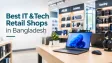 Best IT Retail Shops in Bangladesh