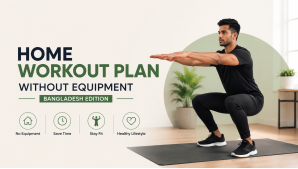 Home Workout Plan Without Equipment (Bangladesh Edition)