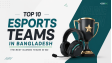 Top 10 Esports Teams in Bangladesh