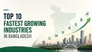 Top 10 Fastest Growing Industries in Bangladesh