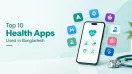 Top 10 Health Apps Used in Bangladesh