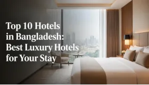 Top 10 Hotels in Bangladesh
