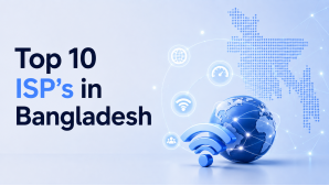 Top 10 ISPs in Bangladesh: Best Internet Service Providers in 2026