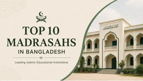 Top 10 Madrasahs in Bangladesh: Leading Islamic Educational Institutions