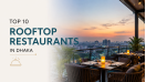 Top 10 Rooftop Restaurants in Dhaka