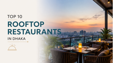 Top 10 Rooftop Restaurants in Dhaka