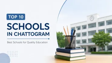  Top 10 Schools in Chattogram: Best Schools for Quality Education