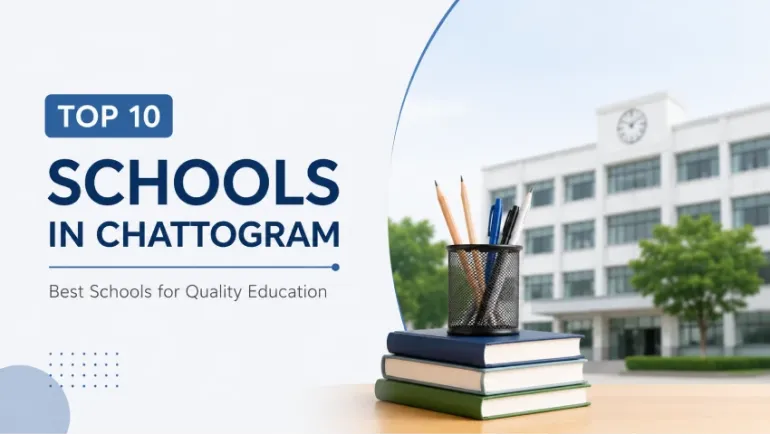  Top 10 Schools in Chattogram: Best Schools for Quality Education