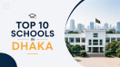 Top 10 Schools in Dhaka: A Complete Guide for Parents