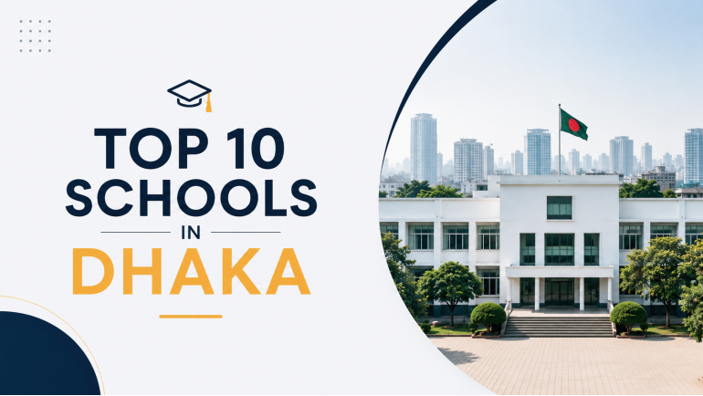 Top 10 Schools in Dhaka: A Complete Guide for Parents