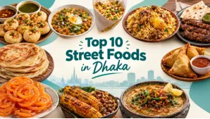 Top 10 Street Foods in Dhaka You Must Try