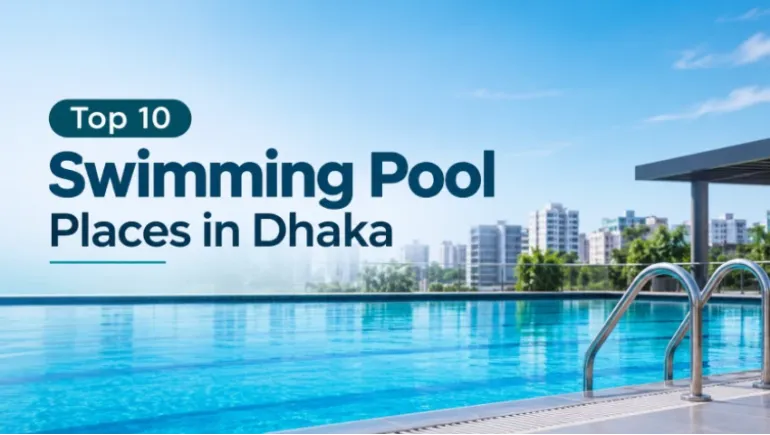 Top 10 Swimming Pool Places in Dhaka