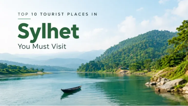 Top 10 Tourist Places in Sylhet You Must Visit