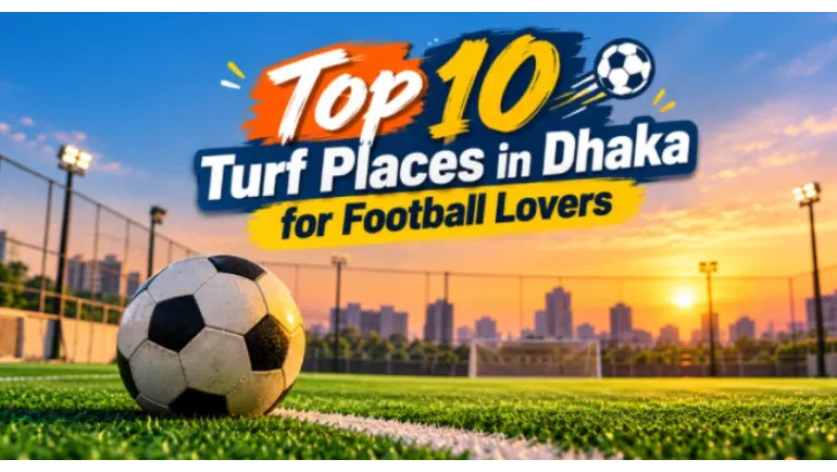 Top 10 Turf Places in Dhaka for Football Lovers