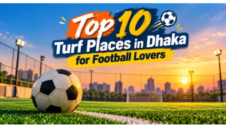 Top 10 Turf Places in Dhaka for Football Lovers