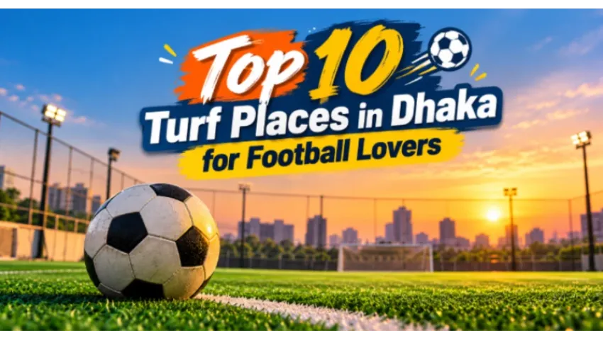 Top 10 Turf Places in Dhaka for Football Lovers