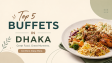 Top 5 Buffets in Dhaka for Food Lovers