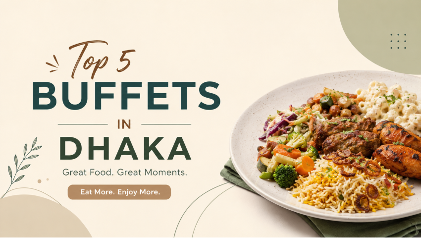 Top 5 Buffets in Dhaka for Food Lovers