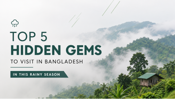 Top 5 Hidden Gems to Visit in Bangladesh in This Rainy Season