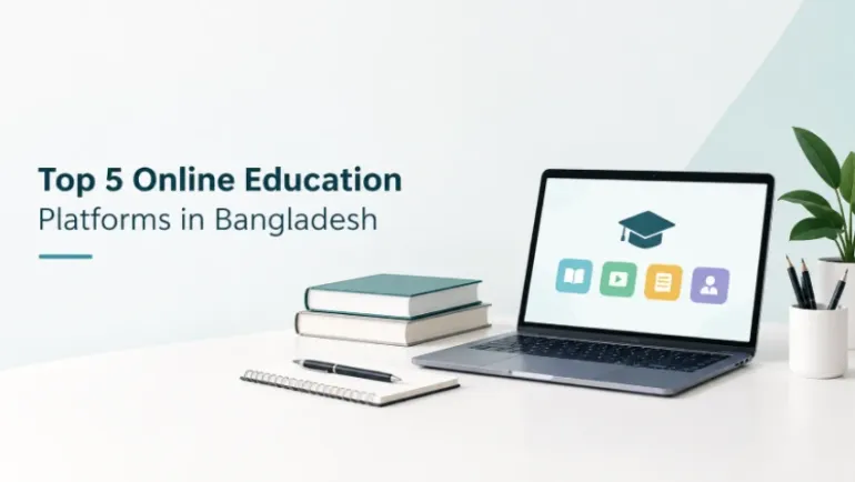 Top 5 Online Education Platforms in Bangladesh