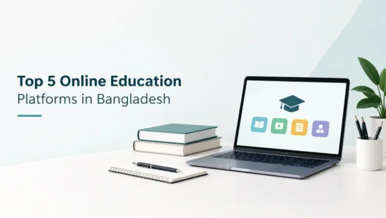 Top 5 Online Education Platforms in Bangladesh