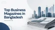 Top Business Magazines in Bangladesh