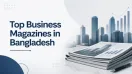 Top Business Magazines in Bangladesh