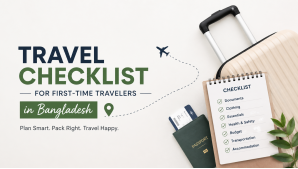 Travel Checklist for First-Time Travelers in Bangladesh